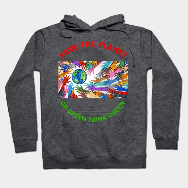 Save the planet,Go green think green Hoodie by Rc tees